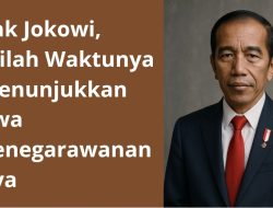 Pak Jokowi, Inilah Waktunya Menunjukkan Jiwa Kenegarawananmu