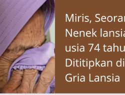 Tega! Dua Anak Perempuan Titipkan Ibu Kandung ke Griya Lansia, Siap Tak Dihubungi Meski Ibunya Meninggal