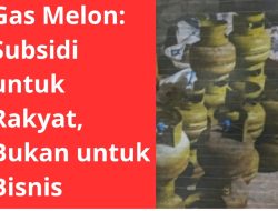 Gas Melon: Subsidi untuk Rakyat, Bukan untuk Bisnis